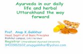 Ayurveda in our daily life and herbal Uttarakhand the way …...Ayurveda in our daily life and herbal Uttarakhand the way forward Prof. Anup K.Gakkhar Head, Deptt of of Basic Principles