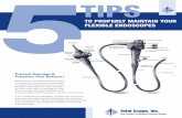 TIPS · 2019. 10. 31. · TIPS TO PROPERLY MAINTAIN YOUR FLEXIBLE ENDOSCOPES. ... Proper storage is key to keeping endoscopes functional and that is especially true for the distal