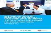 A PUBLIC HEALTH MILESTONE FOR POLIO FREE NEPAL · 4 INTRODUCTION OF INACTIVATED POLIO VACCINE (IPV) IN NEPAL Phase 4: Issues/Lessons Learned 31 4.1 Partnership is a key to success