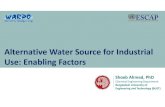Alternative Water Source for Industrial Use: Enabling Factors · 2019. 5. 9. · Alternative Water Source for Industrial Use: Enabling Factors ShoebAhmed, PhD Chemical Engineering