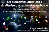 do Big Bang aos planetas rochososjorge/chemical_evolution2011_09_29.pdf · 2012. 10. 4. · do Big Bang aos planetas rochosos The chemical elements : from the Big Bang to terrestrial