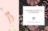 YOUR BACHELORETTE AT MIRAGGIO · 2020. 8. 23. · Miraggio Bachelorette Party in style on a yacht! Nothing like a cruise, your girlfriends, and some bubbly… Rejuvenate at Myrthia