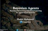 Shakir Mohamed Agents.pdf · 2020. 10. 30. · Shakir Mohamed Bayesian Deep Learning NIPS 2016 @shakir_za shakir@google.com. Bayesian Agents Bayesian Agents: Bayesian Reasoning and