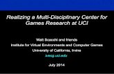 Realizing a Multi-Disciplinary Center for Games Research at …wscacchi/GameLab/CGVW-Seminar...UCI (School of Medicine) Anatomy & Neurobiology, (School of Biological Sciences) Neurobiology