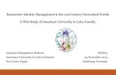 Researcher Identity Management in the 21st Century ...Researcher Identity Management in the 21st Century Networked World: A Pilot Study of American University in Cairo Faculty. Anchalee