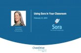 Using Sora in Your Classroom2 After today you’ll use Sora to:Manage your classroom. Deliver low-pressure formative assessments. Incorporate digital content into your lesson plans.