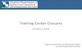Training Center Closures · Training Center Closure Information • In June 2011 the 5 Training Center Census was 1084. • As of January 5, 2018 the current census is 242 (77% reduction).