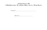 Algebra II Midterm Exam Review Packet...Algebra II Midterm Exam Review Packet Name:_____ Hour:_____ CHAPTER 1 Midterm Review Evaluate the power. 1. 34 2. 55 3. 63 4. 74 Find the value