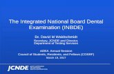 The Integrated National Board Dental Examination (INBDE) Foundational...The Integrated National Board Dental Examination (INBDE) Dr. David M Waldschmidt. Secretary, JCNDE and Director,