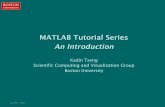 Kadin Tseng Scientific Computing and Visualization Group ...• Double click on the MATLAB icon to start MATLAB • You will see a splash screen as MATLAB is starting • When a >>