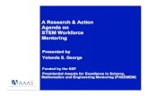 A Research & Action Agenda on STEM Workforce Mentoringgray/birs07/6.2-george.outreach.pdf · 2007. 7. 17. · Agenda on STEM Workforce Mentoring Presented by Yolanda S. George Funded