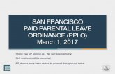 SAN FRANCISCO PAID PARENTAL LEAVE ORDINANCE (PPLO) - Webinar... · 2020. 1. 1. · SAN FRANCISCO PAID PARENTAL LEAVE ORDINANCE (PPLO) February 7, 2017 SAN FRANCISCO PAID PARENTAL