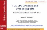 TUS-CPS Linkages and Unique Aspects...NCI sponsors the Tobacco Use Supplement (TUS) to the Census Bureau’s / Bureau of Labor Statistics’ Current Population Survey (CPS) The TUS