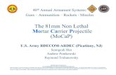 The 81mm Non Lethal Mortar Carrier Projectile (MoCaP) · 2017. 5. 19. · MoCaP Meets Mission Need Can be fired from an existing weapon system as the conventional munitions without