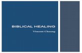Biblical Healing (2012) - Vincent Cheung Healing.pdf · 2018. 1. 16. · healing for him: "The prayer offered in faith will make the sick person well; the Lord will raise him up.