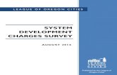 SYSTEM DEVELOPMENT CHARGES SURVEY - LOC Home1 A study of the system development charges (SDC) administered by League of Oregon Cities’ member cities found striking differences in