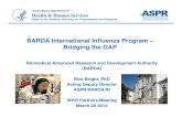 BARDA International Influenza Program – Bridging the GAP · BARDA Mission • The mission of BARDA is to develop and procure medical countermeasures that address the public health