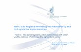 WIPO Sub-Regional Workshop on Patent Policy and its ......Topic 4:The patent system and its relationship with other public policies. Policies on the agricultural sector WIPO Sub-Regional