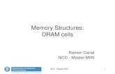 Memory Structures: DRAM cells · 2014. 3. 13. · NCD - Master MIRI 5 DRAM Cell Observations 1T DRAM requires a sense amplifier for each bit line, due to charge redistribution read-out.