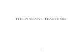 The Arcane Teaching - SelfDefinition.Org · 2018. 8. 24. · The Arcane Teaching 7 evidence of its own truth within itself, without needing the belief in any such authority. It agrees