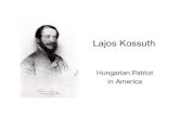 Lajos Kossuth: Hungarian Patriot In Americamdstatenumisassn.org/MCCC/downloads/LajosKossuth.pdfKossuth in America • September, 1851 – Kossuth and internees freed by Turks. •