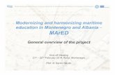 General overview of the projectUniversity of Montenegro / Maritime faculty Kotor Title of the Project: Modernizing and harmonizing maritime education in Montenegro and Albania - MArED