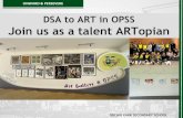 DSA to ART in OPSS Join us as a talent ARTopian...OPSS Art programme –Project based Thematic for each projects Sec 2 –My favourite item, Character design, Paper sculpture Technical