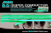 11 MSD IGNITION •  • (915) 857-5200 • FAX (915) 857-3344 The Super Conductor Wire has less than 50 ohms per foot, the lowest available in a helically wound wire. A spe