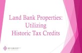 Land Bank Properties: Utilizing Historic Tax Credits...31,006 SF $4 MM Total Project Cost $2.6 MM QREs $657,000 State HTC $526,000Federal HTC