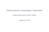 Supersymmetry, Superspace, Superfieldskmlinux.fjfi.cvut.cz/~burdices/skola/ivanov.pdf · 2015. 8. 29. · From symmetries to supersymmetry Symmetriesplay the central role in physics: