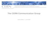 The CERN Communication Group · 2018. 11. 14. · CERN’s Communication Group Messages: • CERN is the world’s leadingg,g centre for fundamental research, seeking answers to questions