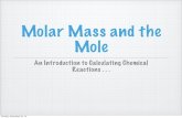 Molar Mass and the Mole - Ms. kropacmskropac.weebly.com/.../7/24970344/moles_and_molar_mass.pdf · 2019. 10. 28. · Molar Mass and the Mole An Introduction to Calculating Chemical