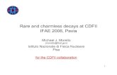 Rare and charmless decays at CDFII IFAE 2006, Paviaifae2006/talks/FisicaSapore/...Traditional B-trigger at hadronic collider: look for one (B →lνX) or two leptons (B →J/ψX) exploiting