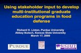 Using stakeholder input to develop multi-institutional graduate ...Richard H. Linton, Purdue University Abbey Nutsch, Kansas State University March 17, 2009 Using stakeholder input
