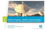 ASKAP Computing - ASKAIC · 2009. 7. 14. · • Apache Tuscany (SCA/SOA) • ActiveMQ / JMS (Message Oriented Middleware ... Python, Ruby, and PHP • Ice supports heterogeneous