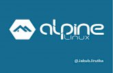Alpine Linux - LinuxDays 2016 · Small Base installation in chroot (container) 8 MiB / 260 files 16 packages (only 6 third-party projects) Base installation on virtual server 53 MiB