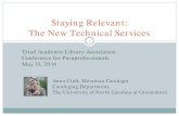 Staying Relevant: The New Technical Services1 Staying Relevant: The New Technical Services Anna Craft, Metadata Cataloger Cataloging Department, The University of North Carolina at