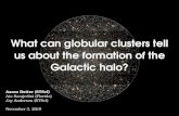 What can globular clusters tell us about the formation of the ......2010/11/03  · Globular clusters give us insight into the formation of the part of a galaxy where they're found