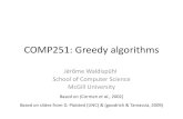 COMP251: Greedy algorithmsjeromew/teaching/251/F2020/COMP251... · 2020. 10. 7. · Greedy Strategy The choice that seems best at the moment is the one we go with. –Prove that when