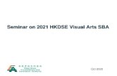 Seminar on 2021 HKDSE Visual Arts SBA...SBA Requirements for 2021 HKDSE Due to the impact of the Novel Coronavirus (COVID-19) infection, the HKEAA reviewed the SBA requirements of