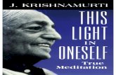 This Light in Oneself: True Meditation...Now, meditation implies no movement at all. That means the mind is totally still, it is not moving in any direction. There is no movement,