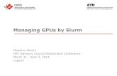 Managing GPUs by Slurm - HPC Advisory Council · 2020. 1. 14. · Managing GPUs by Slurm Massimo Benini HPC Advisory Council Switzerland Conference March 31 - April 3, 2014 Lugano