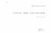 GIVE ME HUNGER - Jake Runestad · 2019. 7. 17. · Jake Runestad GIVE ME HUNGER SATB choir (divisi) Music jakerunestad.com JR0069 . Text At a Window Carl Sandburg Give me hunger,