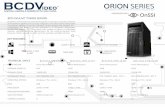 ORION SERIES · 2016. 1. 11. · simplicity, scalability, & reliability for the video market. TECHNICAL SPECS OPERATING SYSTEM FORM FACTOR RAM PRIMARY DRIVE STORAGE CAPACITY PROCESSOR