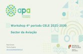 Workshop 4º período CELE 2021-2030 Sector da Aviação · Paula Oliveira Técnica Superior cele.aviacao@apambiente.pt Workshop 4º período CELE 2021-2030 Sector da Aviação