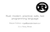 Rust: modern, practical, safe, fast programming languagedownload.cdn.yandex.net/.../cpp_party/minsk_2014_koltsov.pdf · 2018. 5. 15. · Rust: modern, practical, safe, fast programming