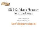 ESL 340: Adverb Phrases + Intro the Essays · 2018. 4. 4. · adjective clauses •An adverb clause can be reduced when there is a form of “be” •Remove the form of “be”