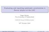 Evaluating and reporting systematic uncertainties in flavour … · 2020. 10. 22. · Evaluating and reporting systematic uncertainties in avour physics at the LHC Roger Barlow The