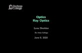 Optics Ray Opticsnebula2.deanza.edu/~lanasheridan/4C/Phys4C-Lecture42.pdf · 2020. 6. 9. · Ray Optics To study the behavior of light, we represent light as rays pointed in the direction