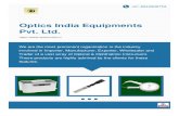 Optics India Equipments Pvt. Ltd....About Us Established in the year of 2011, we "Optics India Equipments Pvt. Ltd." are a leading and noteworthy organization actively engrossed in